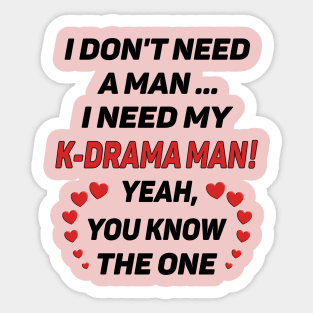 I Don't Need a Man - I Need a K-Drama Man !! Sticker